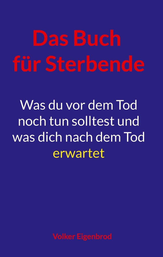 Das Buch fü Sterbende. Was vor dem Tod zu tun ist und nach dem Tod bleibt.
